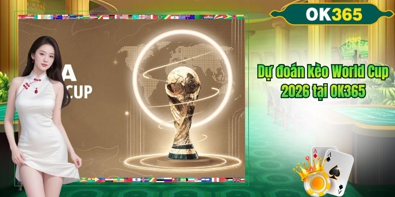 Dự đoán kèo world cup 2026